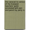 The Caravan To Venice Of The Liverpool Teachers' Guild. Annotated With Pen And Pencil By Party Ix. by Unknown