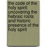 The Code of the Holy Spirit: Uncovering the Hebraic Roots and Historic Presence of the Holy Spirit by Perry Stone