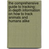 The Comprehensive Guide to Tracking: In-Depth Information on How to Track Animals and Humans Alike by Cleve Cheney