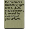 The Dreamer's Dictionary: From A To Z...3,000 Magical Mirrors To Reveal The Meaning Of Your Dreams door Tom Gorbett