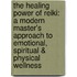 The Healing Power of Reiki: A Modern Master's Approach to Emotional, Spiritual & Physical Wellness