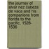 The Journey of Alvar Nez Cabeza de Vaca and His Companions from Florida to the Pacific, 1528- 1536