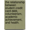 The Relationship Between Student Credit Card Debt, Volunteerism, Academic Achievement, and Health. door Jeremy Scott Stevenson