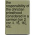 The Responsibility of the Christian Priesthood considered in a sermon [on 2 Cor. ii. 15, 16], etc.