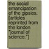 The Social Emancipation of the Gipsies. [Articles reprinted from the London "Journal of Science."]