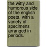 The Witty and Humorous Side of the English Poets. With a variety of specimens arranged in periods. door Arthur H. Elliott