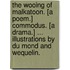 The Wooing of Malkatoon. [A poem.] Commodus. [A drama.] ... Illustrations by Du Mond and Wequelin.