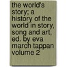 The World's Story; A History of the World in Story, Song and Art, Ed. by Eva March Tappan Volume 2 door William Hopkins Tillinghast