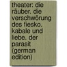 Theater: Die Räuber. Die Verschwörung Des Fiesko. Kabale Und Liebe. Der Parasit (German Edition) door Schiller Friedrich