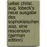 Ueber Christ. Aug. Lobeck's Neue Ausgabe Des Sophokleischen Aias. Eine Rescension (German Edition) door Wunder Eduard