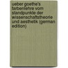 Ueber Goethe's Farbenlehre Vom Standpunkte Der Wissenschaftstheorie Und Aesthetik (German Edition) door Eli Lange Ernst