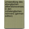Umwandlung Des Altenglischen Alliterationsverses in Den Mittelenglischen Reimvers (German Edition) by Pilch Leo