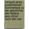 Versuch eines ausführlichen Kommentars zu der Geschichte des Leidens Jesu Christi nach den vier . door Wichelhaus Johann