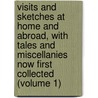 Visits and Sketches at Home and Abroad, with Tales and Miscellanies Now First Collected (Volume 1) by Mrs Jameson