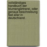 Vollständiges Handbuch der Blumengärtnerei, oder genaue Beschreibung fast aller in Deutschland . door Friedrich Wilhelm Bosse Julius