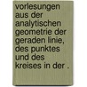 Vorlesungen aus der analytischen Geometrie der Geraden Linie, des Punktes und des Kreises in der . by Otto Hesse Ludwig