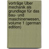 Vorträge Über Mechanik Als Grundlage Für Das Bau- Und Maschinenwesen, Volume 1 (German Edition) by Keck Wilhelm