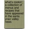 What's Cookin'; a Collection of Menus and Recipes That Have Appeared in the Santa Ynez Valley News by of California Ruth Gordon