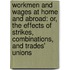 Workmen and Wages at Home and Abroad: Or, the Effects of Strikes, Combinations, and Trades' Unions