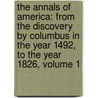 the Annals of America: from the Discovery by Columbus in the Year 1492, to the Year 1826, Volume 1 door Abiel Holmes