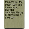 the Capture, the Prison Pen, and the Escape, Giving a Complete History of Prison Life in the South by Willard W. Glazier