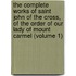 the Complete Works of Saint John of the Cross, of the Order of Our Lady of Mount Carmel (Volume 1)