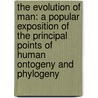 the Evolution of Man: a Popular Exposition of the Principal Points of Human Ontogeny and Phylogeny door Ernst Heinrich Philipp August Haeckel