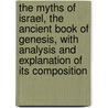 the Myths of Israel, the Ancient Book of Genesis, with Analysis and Explanation of Its Composition door Amos Kidder Fiske