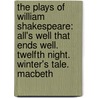 the Plays of William Shakespeare: All's Well That Ends Well. Twelfth Night. Winter's Tale. Macbeth by Shakespeare William Shakespeare