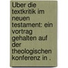 Über die Textkritik im neuen Testament: Ein Vortrag gehalten auf der theologischen Konferenz in . by Blass Friedrich