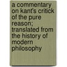 A Commentary On Kant's Critick Of The Pure Reason; Translated From The History Of Modern Philosophy door Kuno Fischer