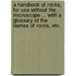 A Handbook of Rocks, for use without the microscope ... With a glossary of the names of rocks, etc.