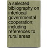 A Selected Bibliography on Interlocal Governmental Cooperation; Including References to Rural Areas door John Edgar Stoner