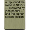 A Trip round the World in 1887-8 ... Illustrated by John Pedder ... and the author. Second edition. door William Sproston Caine