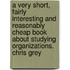 A Very Short, Fairly Interesting and Reasonably Cheap Book about Studying Organizations. Chris Grey