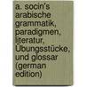 A. Socin's Arabische Grammatik, Paradigmen, Literatur, Übungsstücke, und Glossar (German Edition) door Socin Albert
