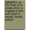 Adelgitha; or, the fruits of a single error. A tragedy in five acts [and in verse]. Fourth edition. by Matthew Gregory Lewis