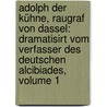 Adolph Der Kühne, Raugraf Von Dassel: Dramatisirt Vom Verfasser Des Deutschen Alcibiades, Volume 1 by Karl Gottlieb Cramer