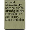 Alt- Und Neu-wien (4); Beitr Ge Zur Bef Rderung Lokaler Interessen F R Zeit, Leben, Kunst Und Sitte by Heinrich Adami