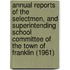 Annual Reports of the Selectmen, and Superintending School Committee of the Town of Franklin (1961)