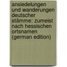 Ansiedelungen Und Wanderungen Deutscher Stämme: Zumeist Nach Hessischen Ortsnamen (German Edition) door Arnold Wilhelm