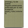 Antologï¿½A De Poetas Hispano-Americanos Publicada Por La Real Academia Espaï¿½Ola (Volume 2) door Real Academia Espaï¿½Ola