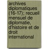 Archives Diplomatiques (16-17); Recueil Mensuel de Diplomatie, D'Histoire Et de Droit International by Livres Groupe