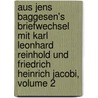 Aus Jens Baggesen's Briefwechsel Mit Karl Leonhard Reinhold Und Friedrich Heinrich Jacobi, Volume 2 by Jens Baggesen