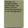 Beiträge Zur Vergleichenden Psychologie: Die Seele Und Ihre Erscheinungsweisen In Der Ethnographie door Adolf Bastian