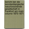 Bericht Ber Die Senckenbergische Naturforschende Gesellschaft in Frankfurt Am Main Volume 1870-1871 door Senckenbergische Naturforschende Gesellschaft