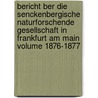 Bericht Ber Die Senckenbergische Naturforschende Gesellschaft in Frankfurt Am Main Volume 1876-1877 door Senckenbergische Naturforschende Gesellschaft