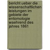 Bericht ueber die wissenschaftlichen Leistungen im Gebiete der Entomologie waehrend des Jahres 1861 door Onbekend