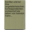 Bonifaz und Lul: Ihre angelsächsischen Korrespondenten. Erzbischof Luls Leben von Heinrich Hahn... door Heinrich Hahn