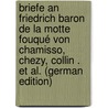 Briefe an Friedrich Baron De La Motte Fouqué Von Chamisso, Chezy, Collin . Et Al. (German Edition) door Heinrich Kar La Motte-Fouqué Friedrich